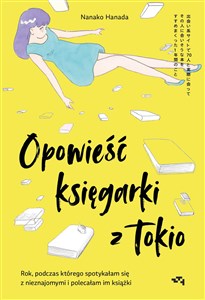 Opowieść księgarki z Tokio Rok, podczas którego spotykałam się z nieznajomymi, by polecać im książki bookstore