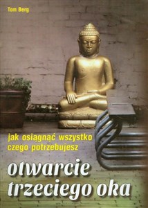 Otwarcie trzeciego oka Jak osiągnąć wszystko czego potrzebujesz  