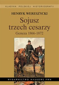 Sojusz trzech cesarzy Geneza 1866-1872 