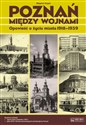 Poznań między wojnami Opowieść o życiu miasta 1918-1939  
