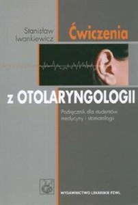 Ćwiczenia z otolaryngologii Podręcznik dla studentów medycyny i stomatologii 