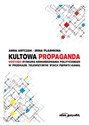 Kultowa propaganda Rosyjski dyskurs komunikowania politycznego w przekazie telewizyjnym stacji Pierwyj Kanał Polish Books Canada