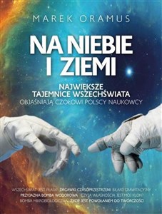 Na niebie i ziemi Największe tajemnice Wszechświata objaśniają czołowi polscy naukowcy polish usa