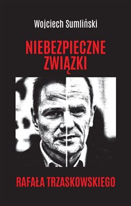 Niebezpieczne związki Rafała Trzaskowskiego  