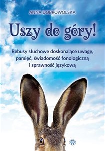 Uszy do góry! Rebusy słuchowe doskonalące uwagę, pamięć, świadomość fonologiczną i sprawność językową 