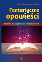 Fantastyczne opowieści z testami do czytania ze zrozumieniem  