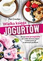 Wielka księga jogurtów Ponad 200 przepisów jak zrobić domowy jogurt i wykorzystać go w zdrowych posiłkach online polish bookstore