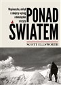 Ponad światem Wspinaczka, obłęd i zabójczy wyścig o himalajskie szczyty - Scott Ellsworth