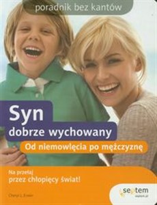 Syn dobrze wychowany Poradnik bez kantów Od niemowlęcia po mężczyznę 