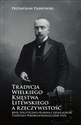 Tradycja Wielkiego Księstwa Litewskiego a rzeczywistość Myśl polityczno-prawna i działalność Tadeusza Wróblewskiego (1858-1925)  