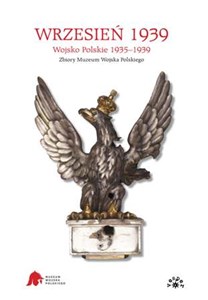 Wrzesień 1939 Wojsko Polskie 1935-1939. Zbiory Muzeum Wojska Polskiego  
