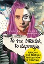 To nie smutek to depresja Poradnik dla rodziców nastolatków w kryzysie Bookshop