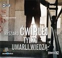 [Audiobook] Tylko umarli wiedzą - Ryszard Ćwirlej