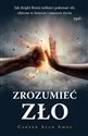 Zrozumieć zło. Jak dzięki Bożej miłości pokonać zło obecne w świecie i naszym życiu buy polish books in Usa