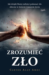 Zrozumieć zło. Jak dzięki Bożej miłości pokonać zło obecne w świecie i naszym życiu buy polish books in Usa