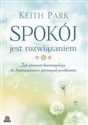 Spokój jest rozwiązaniem Jak stosować kontemplację do rozwiązywania życiowych problemów  