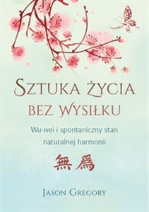 Sztuka życia bez wysiłku WU-wei i spontaniczny stan naturalnej harmonii in polish