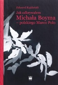 Jak odkrywałem Michała Boyma - polskiego Marco Polo  