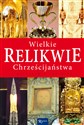 Wielkie relikwie chrześcijaństwa  