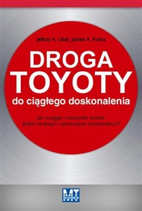 Droga Toyoty do ciągłego doskonalenia Jak osiągać znakomite wyniki dzięki strategii i operacyjnej doskonałości  