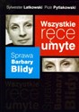 Wszystkie ręce umyte Sprawa Barbary Blidy - Sylwester Latkowski, Piotr Pytlakowski