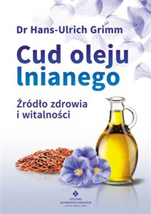 Cud oleju lnianego Źródło zdrowia i witalności online polish bookstore