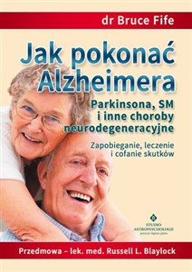 Jak pokonać Alzheimera, Parkinsona, SM i inne choroby neurodegeneracyjne Zapobieganie, leczenie i cofanie skutków - Polish Bookstore USA