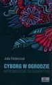 Cyborg w ogrodzie Wprowadzenie do ekokrytyki - Julia Fiedorczuk