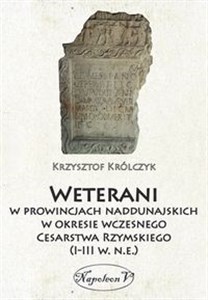Weterani w prowincjach naddunajskich w okresie wczesnego Cesarstwa Rzymskiego (I-III w. n.e.) Polish Books Canada