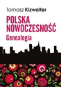 Polska nowoczesność Genealogia - Tomasz Kizwalter