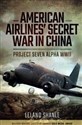 American Airlines' Secret War in China Project Seven Alpha, WWII to buy in Canada