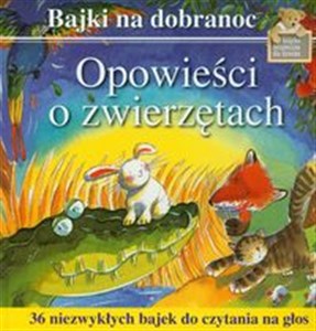 Opowieści o zwierzętach 36 niezwykłych bajek do czytania na głos Polish Books Canada