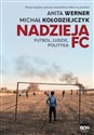 Nadzieja FC. Futbol, ludzie, polityka books in polish