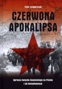 Czerwona apokalipsa  Agresja Związku Sowieckiego na Polskę i jej konsekwencje polish books in canada