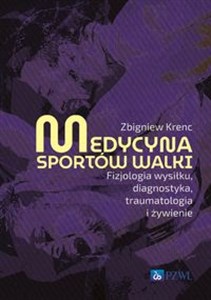 Medycyna sportów walki Fizjologia wysiłku, diagnostyka, traumatologia i żywienie  