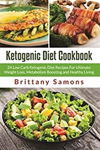 Ketogenic Diet Cookbook 24 Low Carb Ketogenic Diet Recipes For Ultimate Weight Loss, Metabolism Boosting and Healthy Living to buy in Canada