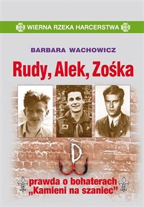 Rudy Alek Zośka prawda o bohaterach "Kamieni na szaniec"  