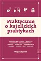 Praktycznie o katolickich praktykach Polish bookstore