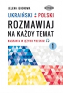 UKRAIŃSKI-POLSKI. Rozmawiaj na każdy temat 1 Nagrania w języku polskim Polish bookstore