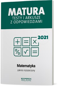 Matematyka Matura 2021 Testy i arkusze z odpowiedziami Zakres rozszerzony  