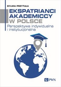 Ekspatrianci akademiccy w Polsce Perspektywa indywidualna i instytucjonalna buy polish books in Usa