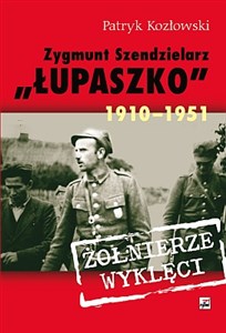 Zygmunt Szendzielarz „Łupaszko” 1910-1951 in polish