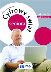 Cyfrowy świat seniora Aktywnie w internecie Polish bookstore