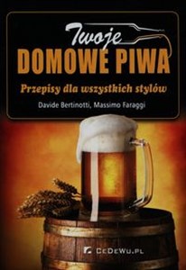 Twoje domowe piwa Przepisy dla wszystkich stylów - Polish Bookstore USA