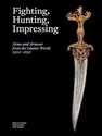 Fighting, Hunting, Impressing Arms and armour from the Islamic World 1500-1850 pl online bookstore