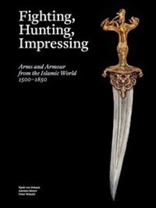 Fighting, Hunting, Impressing Arms and armour from the Islamic World 1500-1850 pl online bookstore