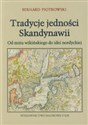 Tradycje jedności Skandynawii Od mitu wikińskiego do idei nordyckiej Bookshop