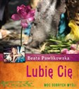 Lubię Cię - Beata Pawlikowska