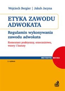 Etyka zawodu adwokata Regulamin wykonywania zawodu adwokata. Komentarz praktyczny, orzecznictwo, wzory i kazusy books in polish