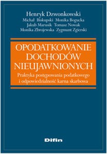 Opodatkowanie dochodów nieujawnionych Praktyka postępowania podatkowego i odpowiedzialność karna skarbowa polish books in canada